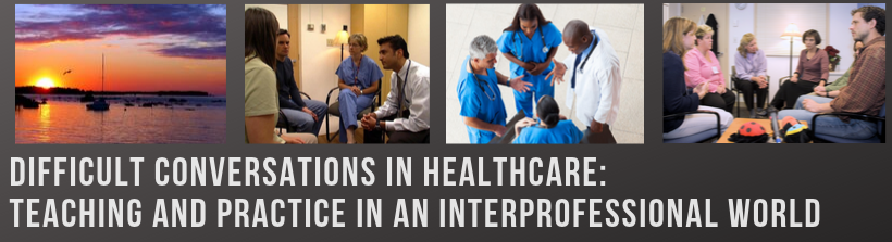 Difficult Conversations in Healthcare: Teaching and Practice in an Interprofessional World Banner